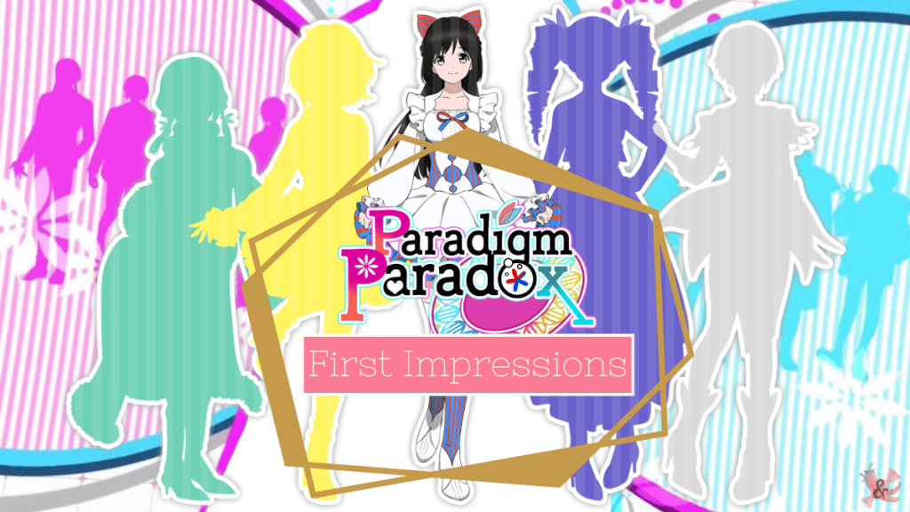 Paradigm Paradox ❤ First&nbsp;Impressions